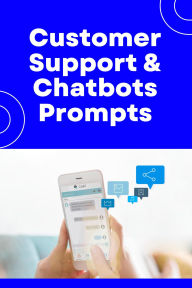 Title: Customer Support and Chatbots - 300+ Prompts, Author: Hema
