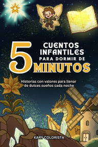 Title: Cuentos infantiles para Dormir de 5 Minutos: Historias con Valores para Llenar de Dulces Sueños cada Noche., Author: Kary Colorista