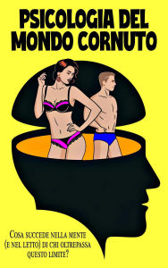 Title: L'arte della condivisione: la psicologia del mondo cornuto Cosa succede nella mente (e nel letto) di coloro che oltrepassano questa linea?, Author: Laura and Javier