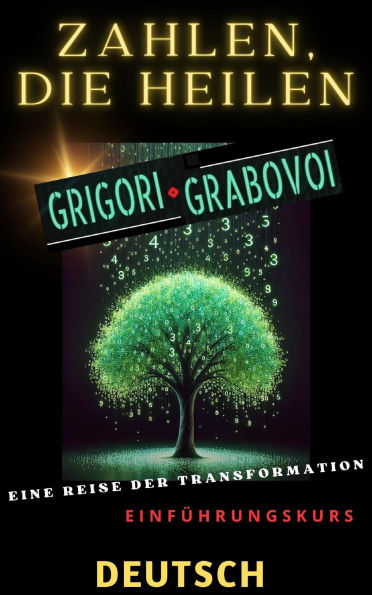 ZAHLEN, DIE HEILEN, GRIGORI GRABOVOI, EINE REISE DER TRANSFORMATION, Einführungskurs.