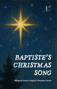Title: Baptiste's Christmas Song: Bilingual French-English Christmas Stories, Author: Pomme Bilingual