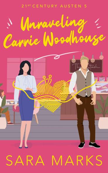 Unraveling Carrie Woodhouse (21st Century Austen, #5)