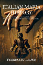 ITALIAN MAFIA HISTORY The Evolution and Global Influence of Cosa Nostra from Its Origins to the Present Day