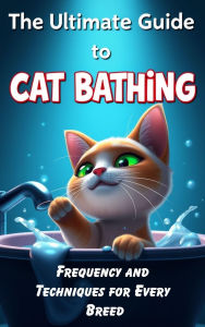 Title: The Ultimate Guide to Cat Bathing, Author: Kenneth Pealock