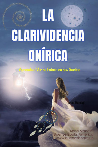 La Clarividencia Onírica: Aprenda A Ver Su Futuro En Sus Sueños (The Art of Dreaming, #5)