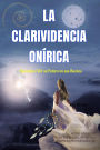 La Clarividencia Onírica: Aprenda A Ver Su Futuro En Sus Sueños (The Art of Dreaming, #5)