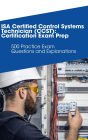 ISA Certified Control Systems Technician (CCST): Certification Exam Prep: 500 Practice Exam Questions and Explanations