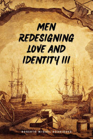 Title: Men Redesigning Love and Identity III, Author: Roberto Miguel Rodriguez