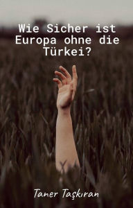 Title: Wie Sicher ist Europa ohne die Türkei?, Author: Taner Taskiran