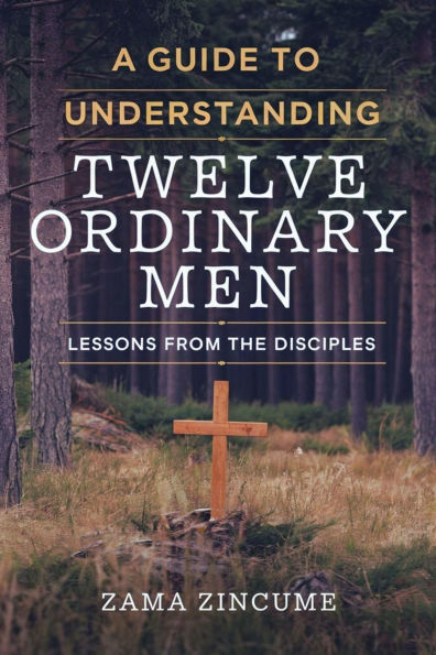 A Guide to Understanding Twelve Ordinary Men: Lessons from the Disciples