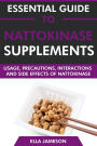 Essential Guide to Nattokinase Supplements: Usage, Precautions, Interactions and Side Effects of Nattokinase