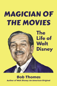 Title: Magician of the Movies: The Life of Walt Disney, Author: Bob Thomas