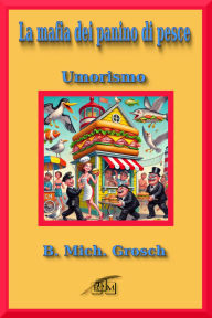 Title: La mafia dei panino di pesce, Author: B. Mich. Grosch