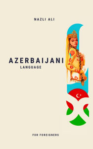 Title: Azerbaijani Language for Foreigners, Author: Nazli Ali