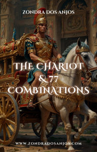 Title: The Chariot and 77 Tarot Combinations (Tarot Card Combinations, #7), Author: Zondra dos Anjos