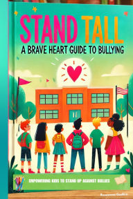 Title: Stand Tall: A Brave Heart Guide to Bullying, Author: Roseanne Godkin