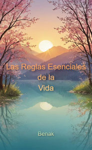 Title: Las Reglas Esenciales de la Vida (Desarrollo Personal), Author: Benak