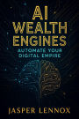 AI Wealth Engines: Automate Your Digital Empire