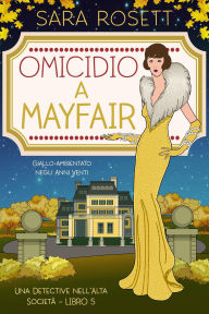 Title: Omicidio a Mayfair (Una Detective nell'Alta Società, #5), Author: Sara Rosett