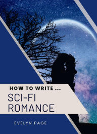 Title: How To Write ... Sci-Fi Romance, Author: Evelyn Page