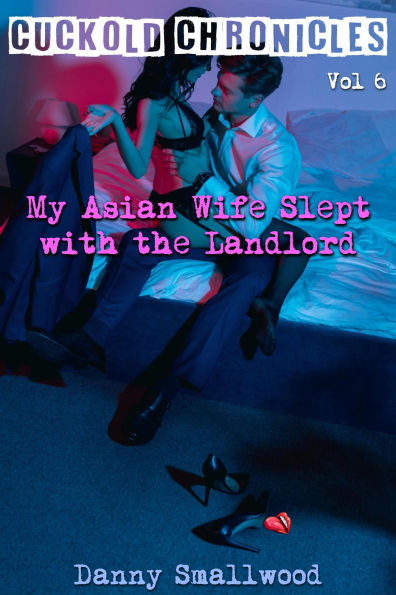 My Asian Wife Slept with the Landlord (Cuckold Chronicles, #6)