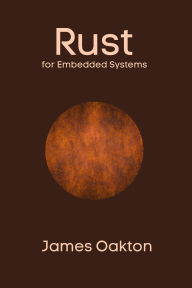 Title: Rust for Embedded Systems, Author: James Oakton