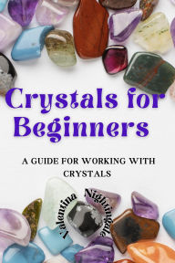 Title: Crystals for Beginners: A Guide for Working With Crystals, Author: Valentina Nightingale