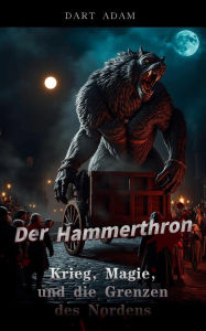 Title: Der Hammerthron - Krieg, Magie, und die Grenzen des Nordens, Author: Chelsea J Bell