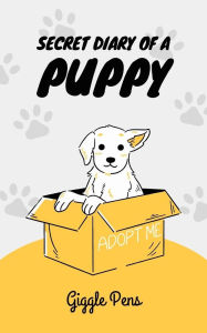 Title: Secret Diary of a Puppy (My Unique World, #1), Author: Giggle Pens