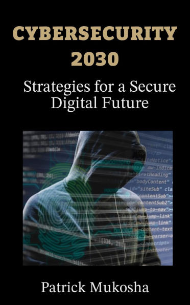  Cybersecurity 2030 - Strategies for a Secure Digital Future (GoodMan, #1)
