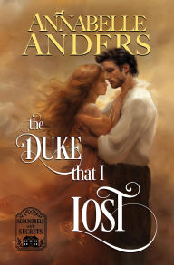Title: The Duke that I Lost (Scoundrels with Secrets, #1), Author: Annabelle Anders