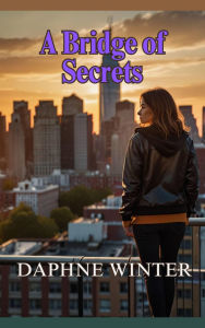 Title: A Bridge of Secrets, Author: Daphne Winter