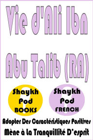 Title: Vie d'Ali Ibn Abu Talib (RA), Author: ShaykhPod French