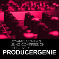Title: Dynamic Control: Using Compression Effectively, Author: PRODUCERGENIE