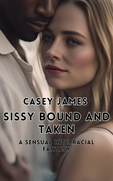 Sissy Bound and Taken: A Sensual Interracial Fantasy