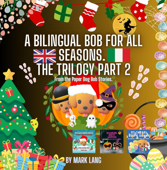 A Bilingual Bob For All Seasons - The Trilogy 2 (The Bilingual Paper Dog Bob Series (English & Italian), #2)