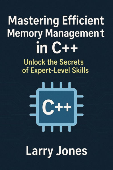 Mastering Efficient Memory Management in C++: Unlock the Secrets of Expert-Level Skills