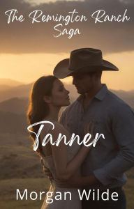 Title: Tanner (La Saga du Ranch Remington (Remington Ranch, French Edition), #4), Author: Morgan Wilde