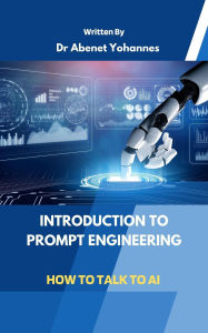 Title: Introduction to Prompt Engineering: How to Talk to AI, Author: Abenet Yohannes Hailu
