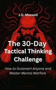 Title: The 30-Day Tactical Thinking Challenge, Author: J. D. Maxwell