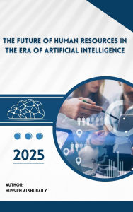 Title: The Future of Human Resources in the Era of Artificial Intelligence 2025, Author: Hussain Alshubaily