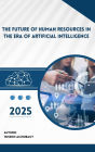 The Future of Human Resources in the Era of Artificial Intelligence 2025