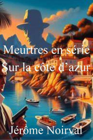Title: Meutres en série sur la côte d'azur, Author: Jérôme Noirval