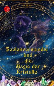 Title: Seelenverwandte und die Magie der Kristalle, Author: Alina Rubi