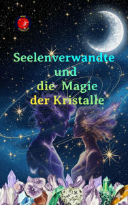 Title: Seelenverwandte und die Magie der Kristalle, Author: Alina Rubi