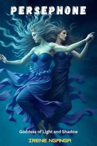 Title: Persephone: Goddess of Light and Shadow, Author: Irene Nganga