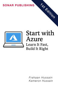 Title: Start with Azure: Learn It Fast, Build It Right, Author: Kameron Hussain