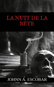Title: La Nuit de la Bête, Author: Johnn A. Escobar