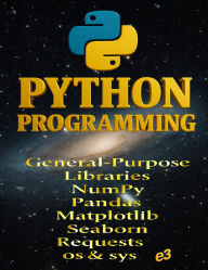 Title: Python Programming: General-Purpose Libraries; NumPy,Pandas,Matplotlib,Seaborn,Requests,os & sys, Author: e3