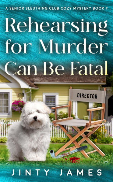Rehearsing for Murder Can Be Fatal (A Senior Sleuthing Club Cozy Mystery, #9)
